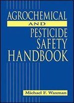 Agrochemical And Pesticides Safety Handbook