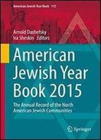 American Jewish Year Book 2015: The Annual Record Of The North American Jewish Communities