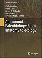 Ammonoid Paleobiology: From Anatomy To Ecology (Topics In Geobiology)
