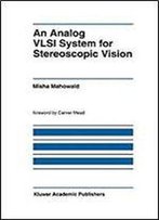 An Analog Vlsi System For Stereoscopic Vision (The Kluwer International Series In Engineering And Computer Science)