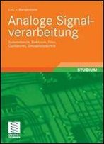 Analoge Signalverarbeitung: Systemtheorie, Elektronik, Filter, Oszillatoren, Simulationstechnik