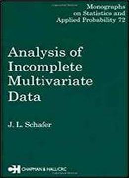 Analysis Of Incomplete Multivariate Data (chapman & Hall/crc Monographs On Statistics & Applied Probability)