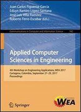 Applied Computer Sciences In Engineering: 4th Workshop On Engineering Applications, Wea 2017, Cartagena, Colombia, September 27-29, 2017, Proceedings