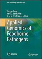 Applied Genomics Of Foodborne Pathogens (Food Microbiology And Food Safety)