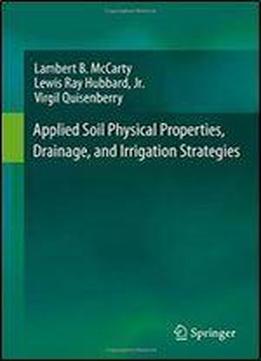 Applied Soil Physical Properties, Drainage, And Irrigation Strategies