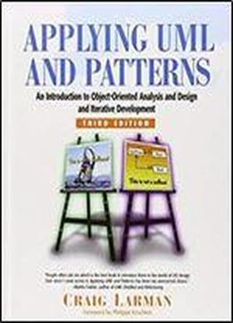 Applying Uml And Patterns: An Introduction To Object-oriented Analysis And Design And Iterative Development (3rd Edition)