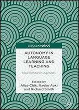 Autonomy In Language Learning And Teaching: New Research Agendas