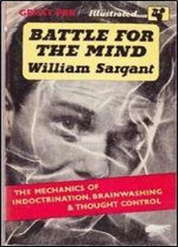 Battle For The Mind: A Physiology Of Conversion And Brainwashing