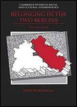 Belonging In The Two Berlins: Kin, State, Nation