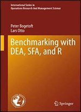 Benchmarking With Dea, Sfa, And R (international Series In Operations Research & Management Science)