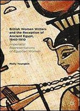 British Women Writers And The Reception Of Ancient Egypt, 1840-1910: Imperialist Representations Of Egyptian Women
