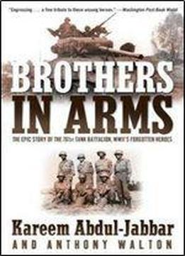 Brothers In Arms: The Epic Story Of The 761st Tank Battalion, Wwii's Forgotten Heroes