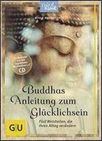 Buddhas Anleitung Zum Glucklichsein: Funf Weisheiten, Die Ihren Alltag Verandern