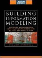 Building Information Modeling: Planning And Managing Construction Projects With 4d Cad And Simulations