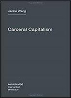 Carceral Capitalism (Semiotext(E) / Intervention Series)