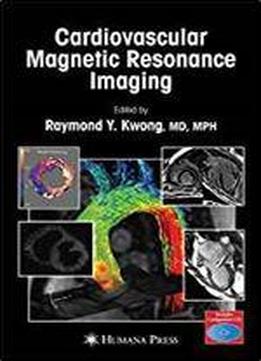 Cardiovascular Magnetic Resonance Imaging (contemporary Cardiology)