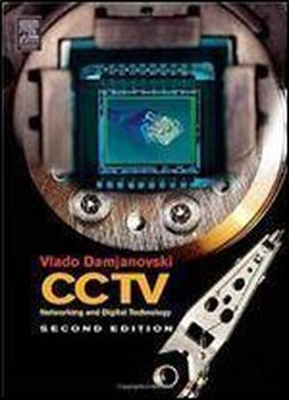 Cctv, Second Edition: Networking And Digital Technology