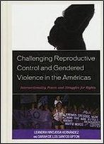 Challenging Reproductive Control And Gendered Violence In The Americas: Intersectionality, Power, And Struggles For Rights