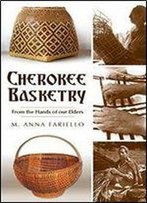 Cherokee Basketry:: From The Hands Of Our Elders