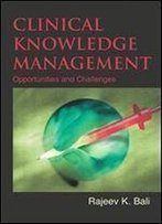 Clinical Knowledge Management: Opportunities And Challenges