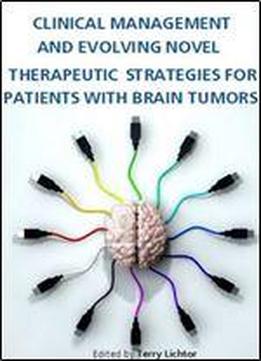 'clinical Management And Evolving Novel Therapeutic Strategies For Patients With Brain Tumors' Ed. By Terry Lichtor
