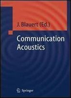 Communication Acoustics (Signals And Communication Technology)