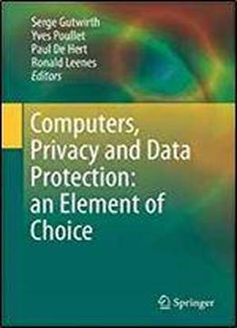 Computers, Privacy And Data Protection: An Element Of Choice