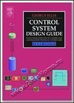 Control System Design Guide, Third Edition: Using Your Computer To Understand And Diagnose Feedback Controllers
