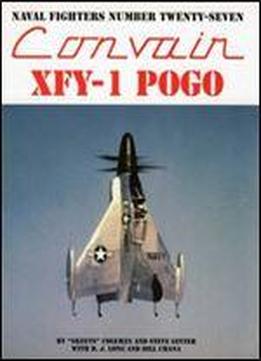 Convair Xfy-1 Pogo (naval Fighters Series No 27)