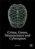 Crime, Genes, Neuroscience And Cyberspace