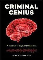 Criminal Genius: A Portrait Of High-Iq Offenders