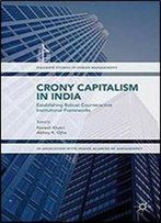Crony Capitalism In India: Establishing Robust Counteractive Institutional Frameworks