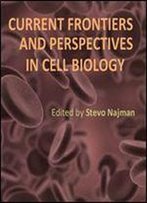 'Current Frontiers And Perspectives In Cell Biology' Ed. By Stevo Najman