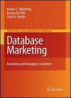Database Marketing: Analyzing And Managing Customers (International Series In Quantitative Marketing)