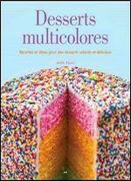 Desserts Multicolores : Recettes Et Idees Pour Des Desserts Colores Et Delicieux