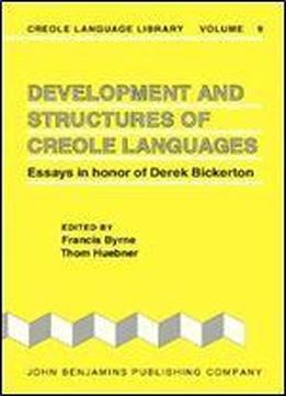 Development And Structures Of Creole Languages: Essays In Honor Of Derek Bickerton (creole Language Library)