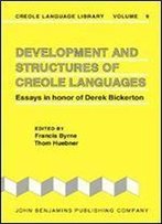 Development And Structures Of Creole Languages: Essays In Honor Of Derek Bickerton (Creole Language Library)