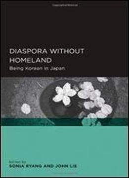 Diaspora Without Homeland: Being Korean In Japan