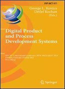 Digital Product And Process Development Systems: Ifip Tc 5 International Conference, New Prolamat 2013, Dresden, Germany, October 10-11, 2013, ... In Information And Communication Technology)