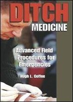 Ditch Medicine: Advanced Field Procedures For Emergencies