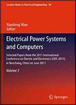 Electrical Power Systems And Computers: Selected Papers From The 2011 International Conference On Electric And Electronics (eeic 2011) In Nanchang, ... 3 (lecture Notes In Electrical Engineering)