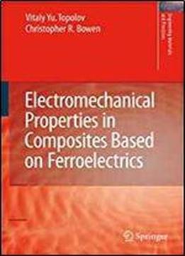 Electromechanical Properties In Composites Based On Ferroelectrics (engineering Materials And Processes)