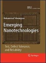 Emerging Nanotechnologies: Test, Defect Tolerance, And Reliability (Frontiers In Electronic Testing)