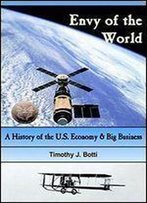 Envy Of The World: A History Of The Us Economy And Big Business (Hc)