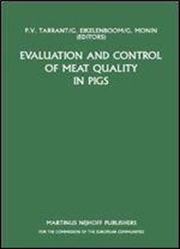 Evaluation And Control Of Meat Quality In Pigs: A Seminar In The Cec Agricultural Research Programme, Held In Dublin, Ireland, 21-22 November 1985 (current Topics In Veterinary Medicine)