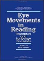 Eye Movements In Reading: Perceptual And Language Processes 1st Edition