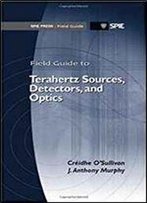 Field Guide To Terahertz Sources, Detectors, And Optics (Spie Field Guides Fg28)