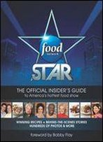 Food Network Star: The Official Insider's Guide To America's Hottest Food Show