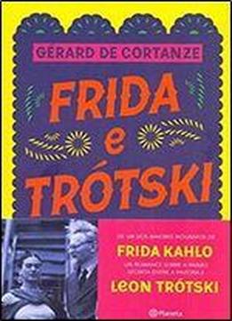 Frida E Trotski. A Historia De Uma Paixao Secreta