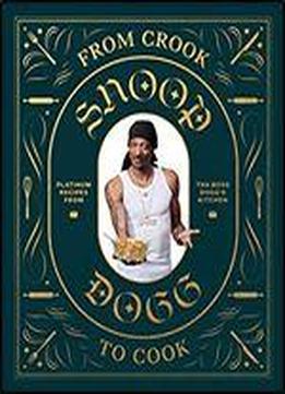 From Crook To Cook: Platinum Recipes From Tha Boss Dogg's Kitchen